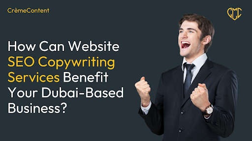 How Can Website SEO Copywriting Services Benefit Your Dubai Based Business - CrèmeContent